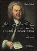 Cover-Bild zum Titel 'Johann Sebastian Bach. Lo specchio di Dio e il segreto dell'immagine riflessa' von 'Mario Ruffini'