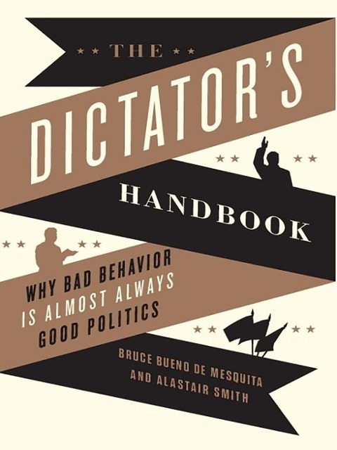 The Dictator's Handbook - Bruce Bueno De Mesquita, Alastair Smith