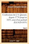 Cover-Bild zum Titel 'Confessions de J. S. Quesné, Depuis 1778 Jusqu'[en 1835], Orné d'Un Portrait. Tome 3 (Éd.1828-1835)' von 'Jacques Salbigoton Quesné'