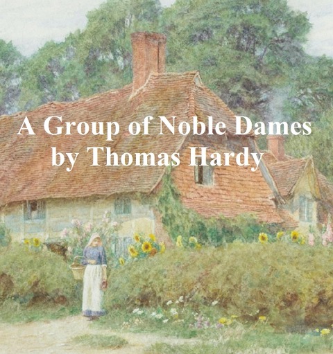 A Group of Noble Dames - Thomas Hardy