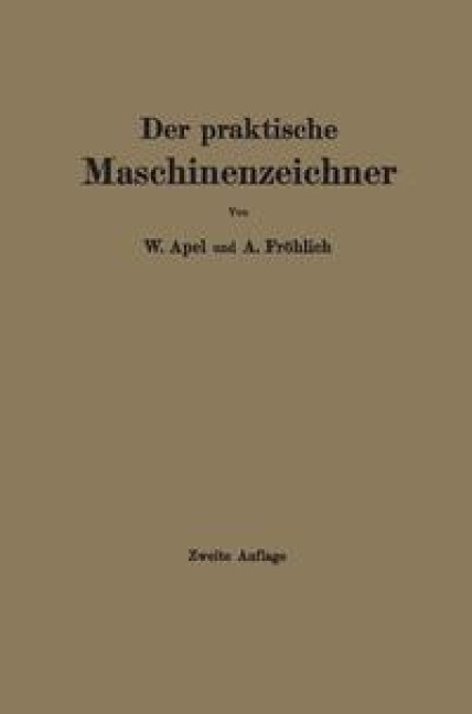 Der praktische Maschinenzeichner - W. Apel, A. Fröhlich