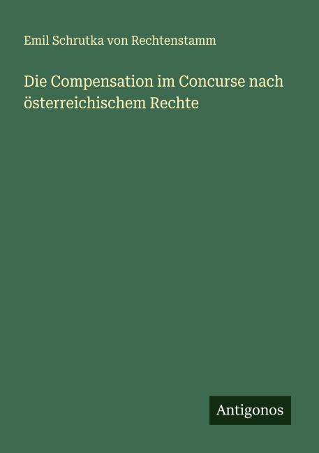Die Compensation im Concurse nach österreichischem Rechte - Emil Schrutka Von Rechtenstamm