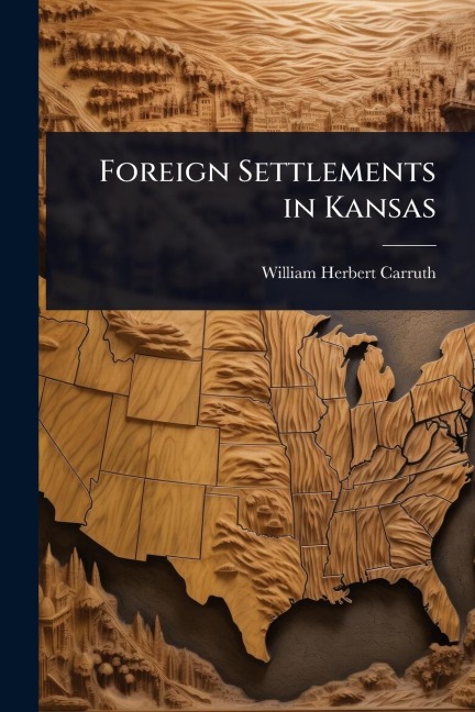 Foreign Settlements in Kansas - William Herbert Carruth