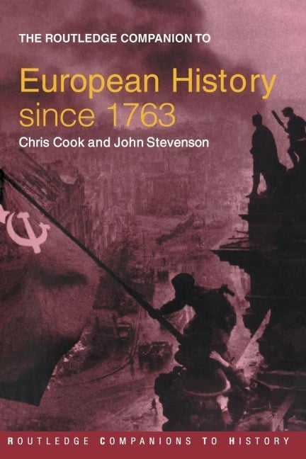 The Routledge Companion to Modern European History since 1763 - Chris Cook, John Stevenson