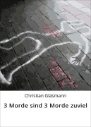 3 Morde sind 3 Morde zuviel - Christian Gläsmann