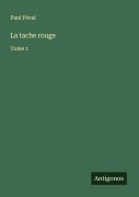 Cover-Bild zum Titel 'La tache rouge' von 'Paul Féval'