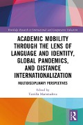 Cover-Bild zum Titel 'Academic Mobility through the Lens of Language and Identity, Global Pandemics, and Distance Internationalization' von ''