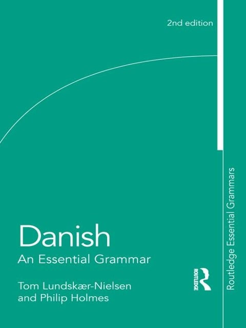 Danish: An Essential Grammar - Tom Lundskaer-Nielsen, Philip Holmes