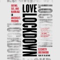 Love Lockdown: Dating, Sex, and Marriage in America's Prisons - Elizabeth Greenwood