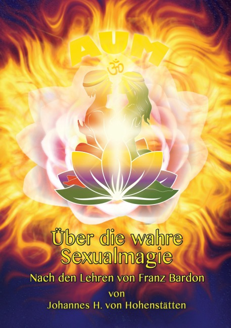 Über die wahre Sexualmagie - Johannes H. von Hohenstätten