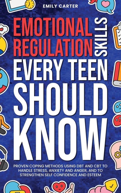 Emotional Regulation Skills Every Teen Should Know - Emily Carter