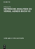 Metrische Analysen zu Vergil Aeneis Buch VII - Wilhelm Ott