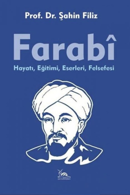 Farabi;Hayati, Egitimi, Eserleri, Felsefesi - Sahin Filiz