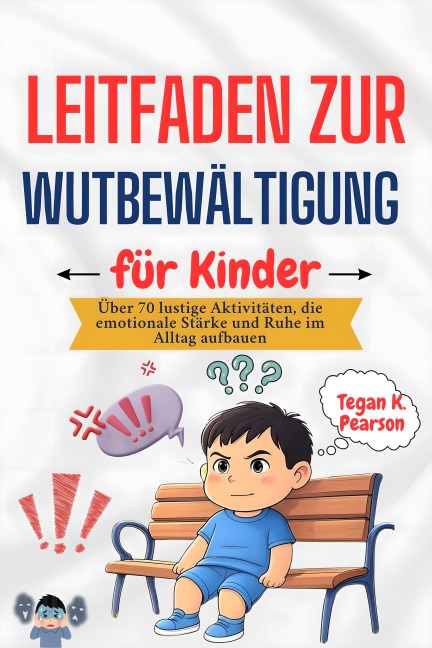 Leitfaden zur Wutbewältigung für Kinder - Tegan K. Pearson