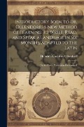 Introductory Book to Dr. Ollendorff's New Method of Learning to Write, Read, and Speak a Language in Six Months, Adapted to the Latin: Or, the Latin D - Heinrich Godefroy Ollendorff