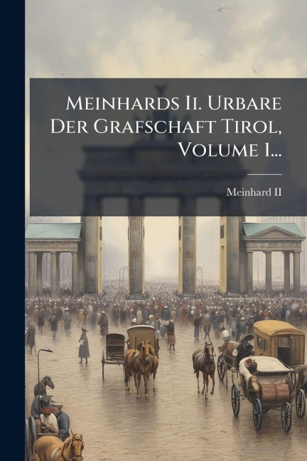 Meinhards Ii. Urbare Der Grafschaft Tirol, Volume 1... - 