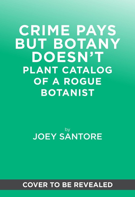 Crime Pays But Botany Doesn't - Joey Santore