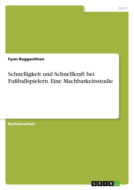 Schnelligkeit und Schnellkraft bei Fußballspielern. Eine Machbarkeitsstudie - Fynn Buggenthien