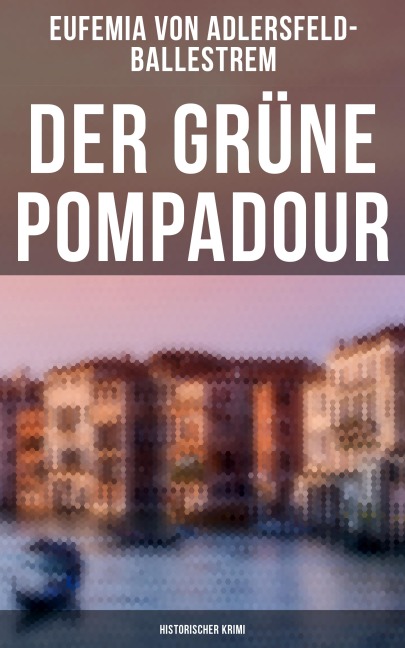 Der grüne Pompadour (Historischer Krimi) - Eufemia Von Adlersfeld-Ballestrem