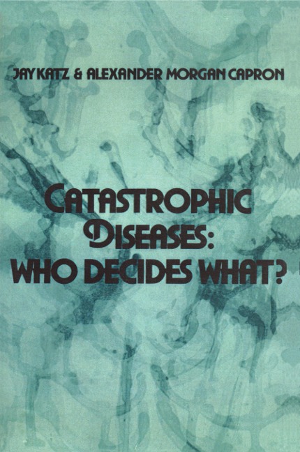 Catastrophic Diseases - Jay Katz, Alexander Morgan Capron