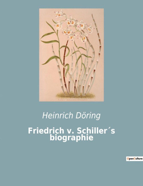 Friedrich v. Schiller¿s biographie - Heinrich Döring
