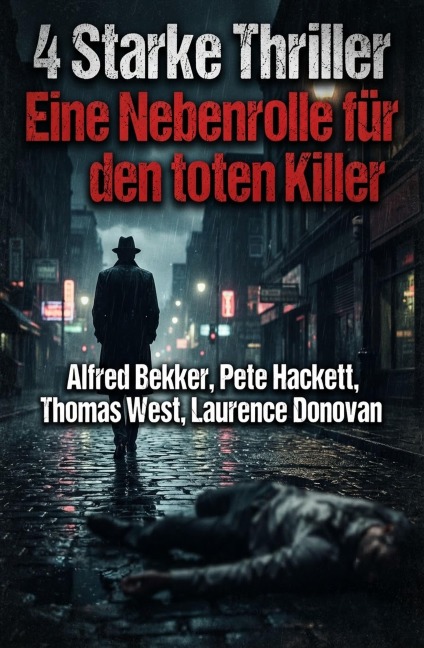 4 Starke Thriller: Eine Nebenrolle für den toten Killer - Alfred Bekker, Laurence Donovan, Thomas West, Pete Hackett