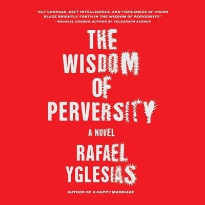 The Wisdom of Perversity Lib/E - Rafael Yglesias