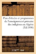 Plan d'Études Et Programmes de l'Enseignement Primaire Des Indigènes En Algérie - Hachette