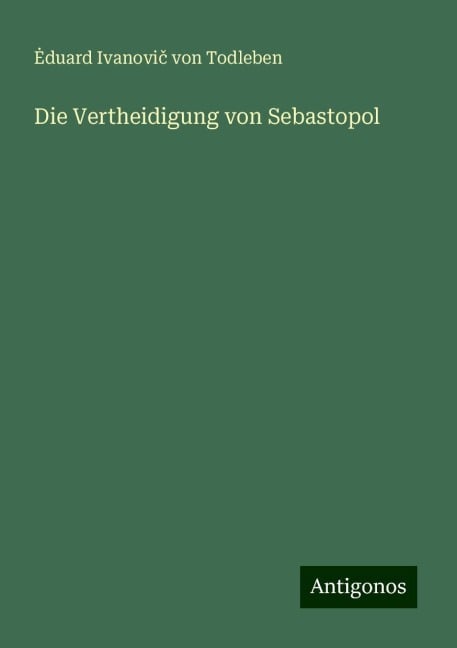 Die Vertheidigung von Sebastopol - ¿duard Ivanovi¿ von Todleben