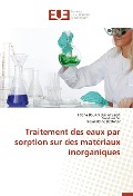 Cover-Bild zum Titel 'Traitement des eaux par sorption sur des matériaux inorganiques' von 'Fatiha Boukra Djellal Saiah, Bao-Lian Su, Noureddine Bettahar'