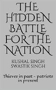 The Hidden Battle for the Nation - Kushal Singh, Swastik Singh