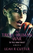 The Troll-Human War (Troll Wars, #2) - Leah Cutter