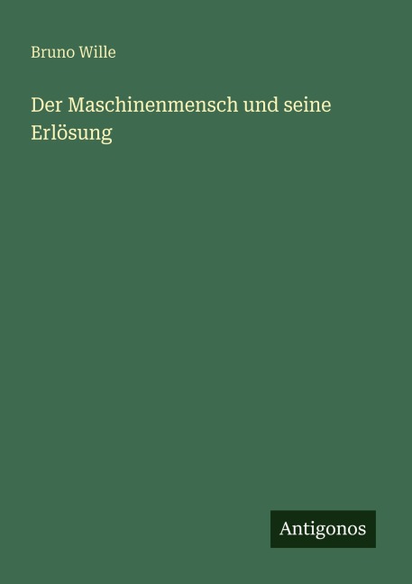 Der Maschinenmensch und seine Erlösung - Bruno Wille