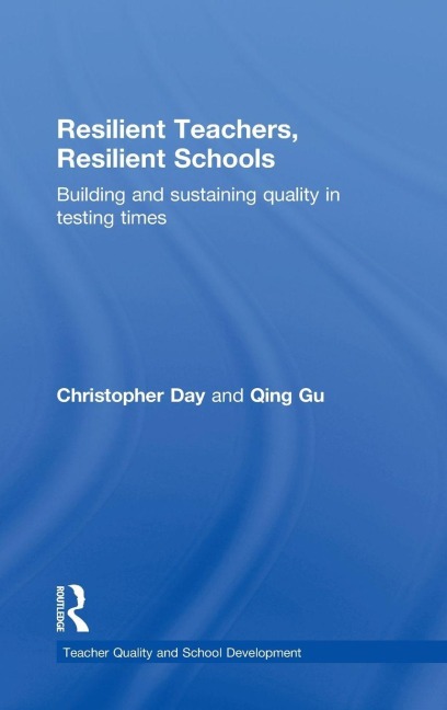 Resilient Teachers, Resilient Schools - Christopher Day, Qing Gu