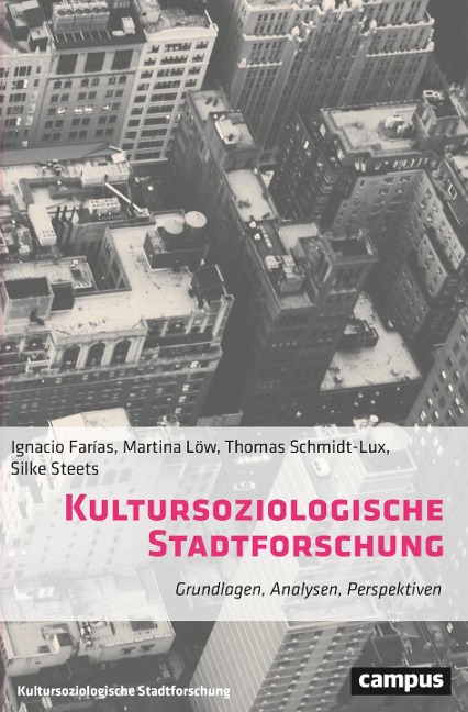 Kultursoziologische Stadtforschung - Ignacio Farías, Martina Löw, Silke Steets, Thomas Schmidt-Lux