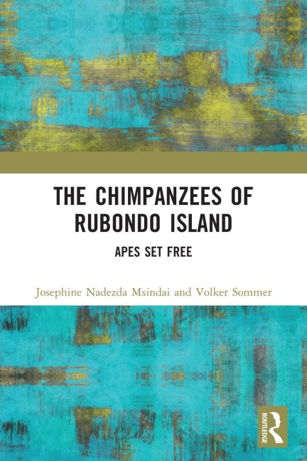 The Chimpanzees of Rubondo Island - Josephine Nadezda Msindai, Volker Sommer