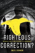 Cover-Bild zum Titel 'Righteous Correction?' von 'Simon J Stephens'