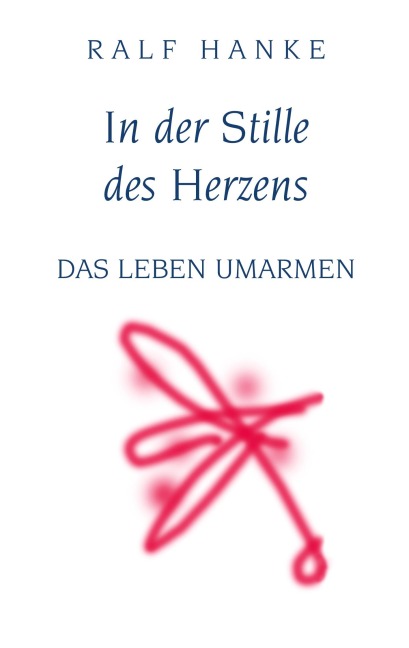 In der Stille des Herzens - Ralf Hanke