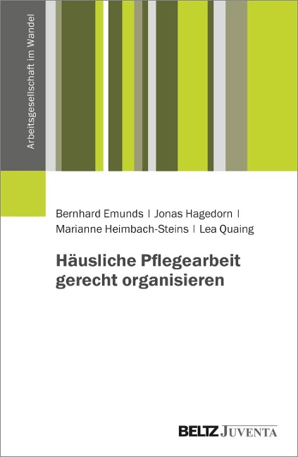 Häusliche Pflegearbeit gerecht organisieren - Bernhard Emunds, Jonas Hagedorn, Marianne Heimbach-Steins, Lea Quaing