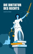 Cover-Bild zum Titel 'Die Diktatur des Rechts  - eine Analyse der operativen Funktionsweise der Bundesrepublik Deutschland inklusive Maßnahmen zur Verbesserung' von 'Jonathan Misler'