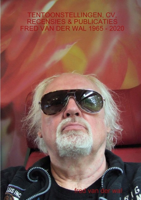 TENTOONSTELLINGEN, CV, RECENSIES & PUBLICATIES FRED VAN DER WAL 1965 - 2020 - Fred van der Wal