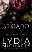 Cover-Bild zum Titel 'Se Cado (Nuovo Castello, #2)' von 'Lydia Michaels'
