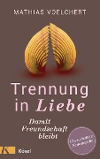 Cover-Bild zum Titel 'Trennung in Liebe ... damit Freundschaft bleibt' von 'Mathias Voelchert'