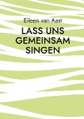 Cover-Bild zum Titel 'Lass uns gemeinsam singen' von 'Eileen van Aast'