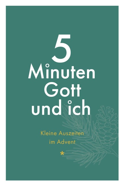 5 Minuten Gott und ich - Kleine Auszeiten im Advent - 