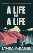 Cover-Bild zum Titel 'A Life for a Life: A Mystery Novel (Appalachian Mountain Mysteries, #1)' von 'Lynda McDaniel'