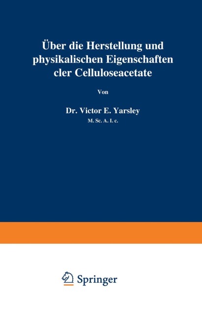Über die Herstellung und physikalischen Eigenschaften der Celluloseacetate - Victor E. Yarsley