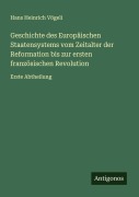Cover-Bild zum Titel 'Geschichte des Europäischen Staatensystems vom Zeitalter der Reformation bis zur ersten französischen Revolution' von 'Hans Heinrich Vögeli'