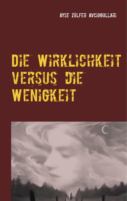 Die Wirklichkeit versus die Wenigkeit - Ayse Zülfer Avciogullari