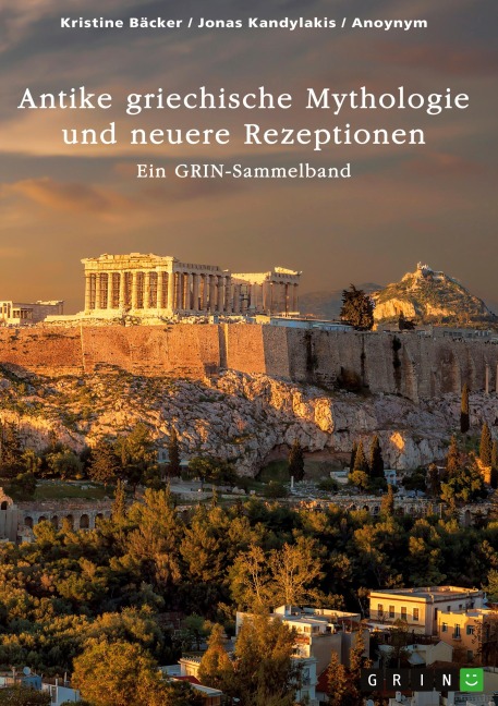 Antike griechische Mythologie und neuere Rezeptionen - Kristine Bäcker, Jonas Kandylakis